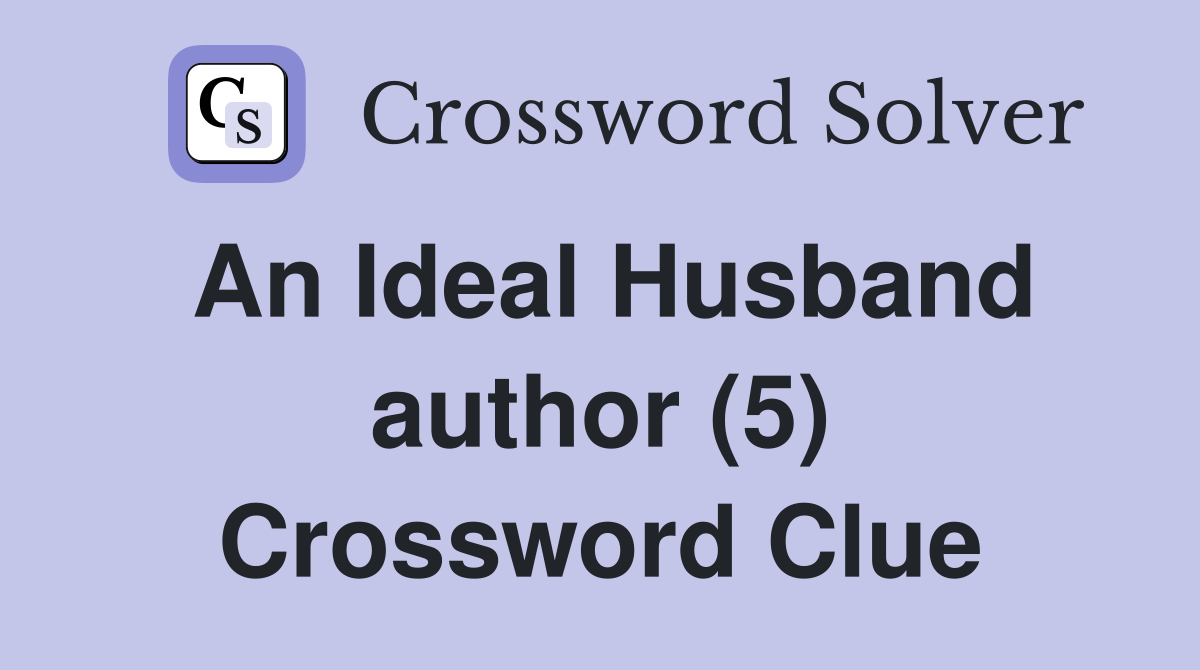 An Ideal Husband author (5) Crossword Clue Answers Crossword Solver